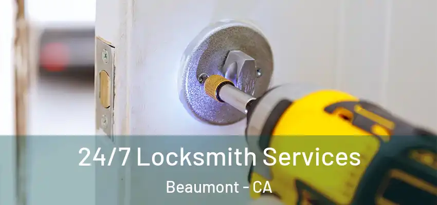  24/7 Locksmith Services Beaumont - CA