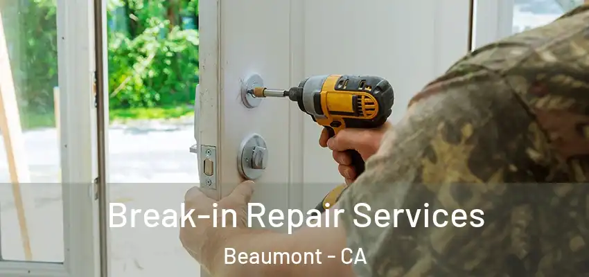  Break-in Repair Services Beaumont - CA