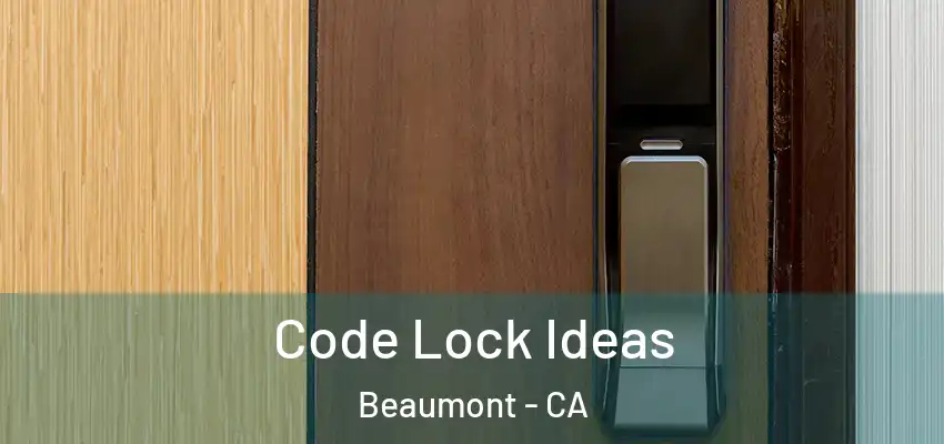  Code Lock Ideas Beaumont - CA