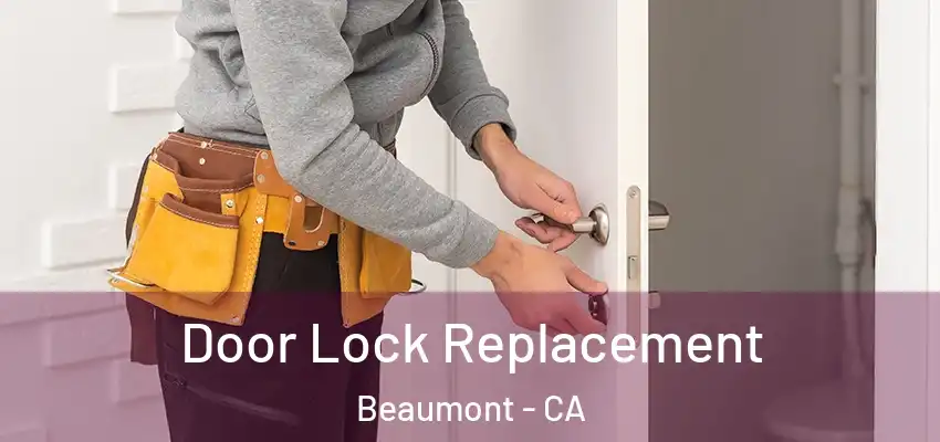  Door Lock Replacement Beaumont - CA