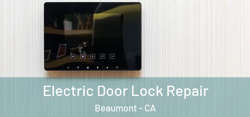  Electric Door Lock Repair Beaumont - CA