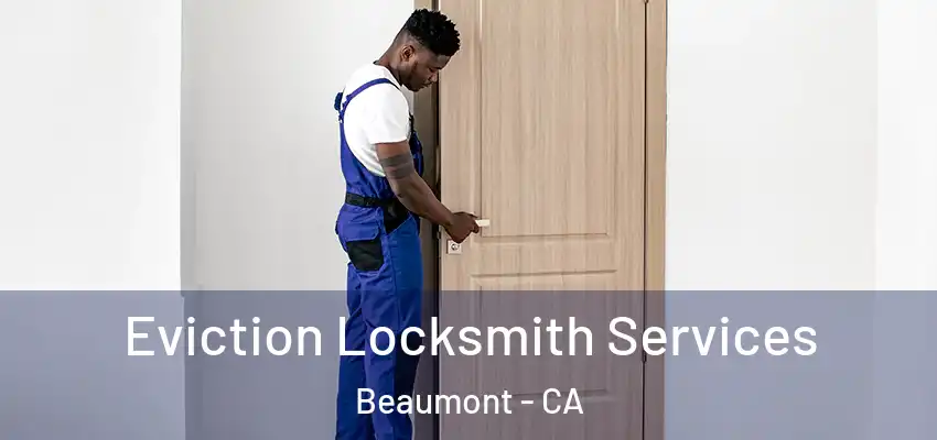  Eviction Locksmith Services Beaumont - CA
