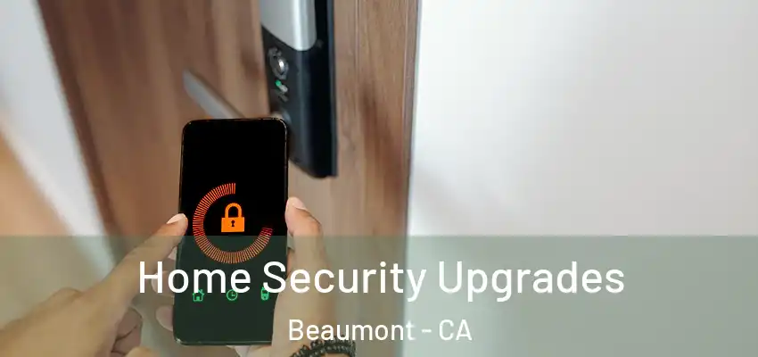  Home Security Upgrades Beaumont - CA