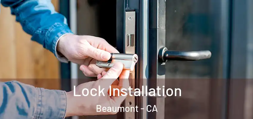  Lock Installation Beaumont - CA