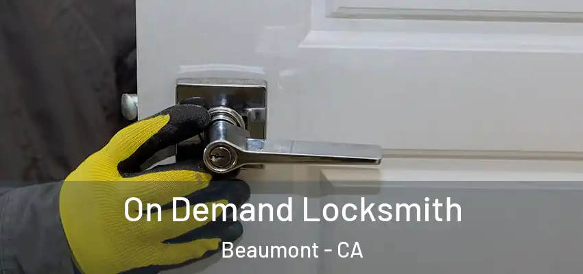  On Demand Locksmith Beaumont - CA