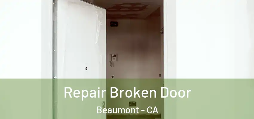  Repair Broken Door Beaumont - CA