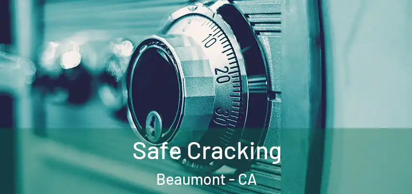  Safe Cracking Beaumont - CA