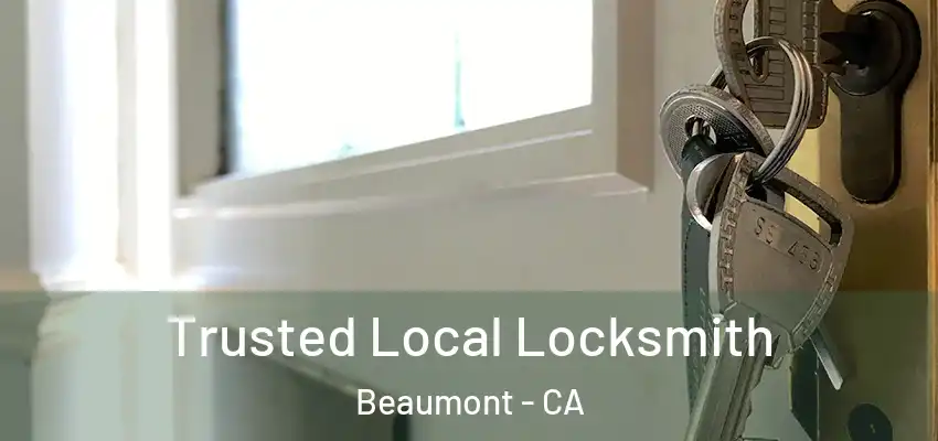  Trusted Local Locksmith Beaumont - CA